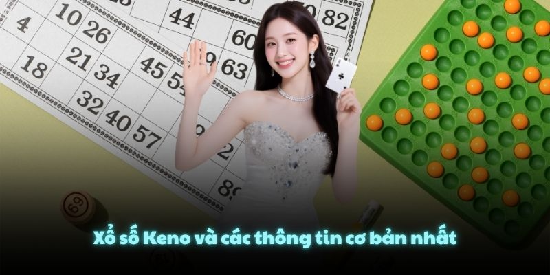 Xổ số Keno và các thông tin cơ bản nhất