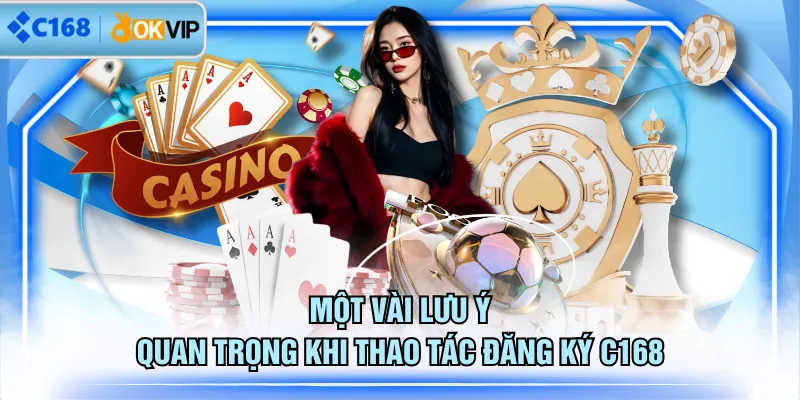 Một vài lưu ý quan trọng khi thao tác đăng ký C168